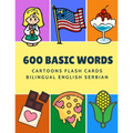 600 Basic Words Cartoons Flash Cards Bilingual English Serbian: Easy learning baby first book with card games like ABC alphabet Numbers Animals to pra