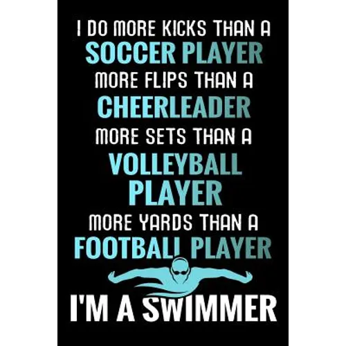 I do more Kicks thant a Soccer Player: Swimming Training Book - Keep Track of Your Trainings & Personal Records - 136 pages (6