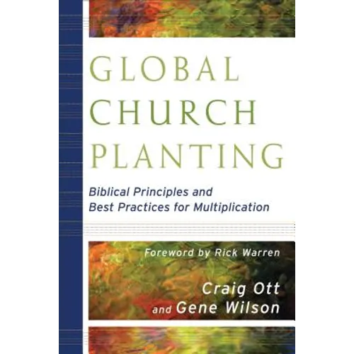 Global Church Planting: Biblical Principles and Best Practices for Multiplication - Paperback