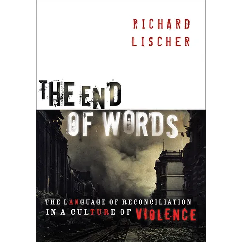 The End of Words: The Language of Reconciliation in a Culture of Violence - Paperback