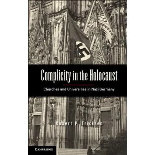 Complicity in the Holocaust: Churches and Universities in Nazi Germany - Paperback