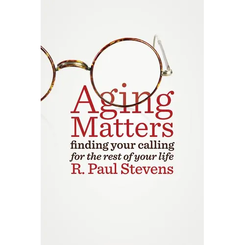Aging Matters: Finding Your Calling for the Rest of Your Life - Paperback