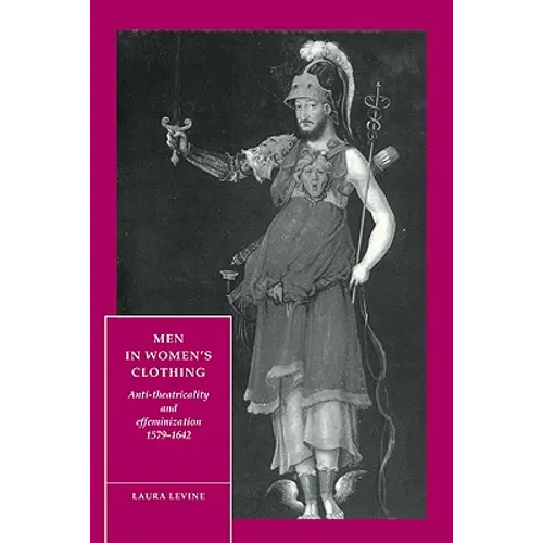 Men in Women's Clothing: Anti-Theatricality and Effeminization, 1579 1642 - Paperback