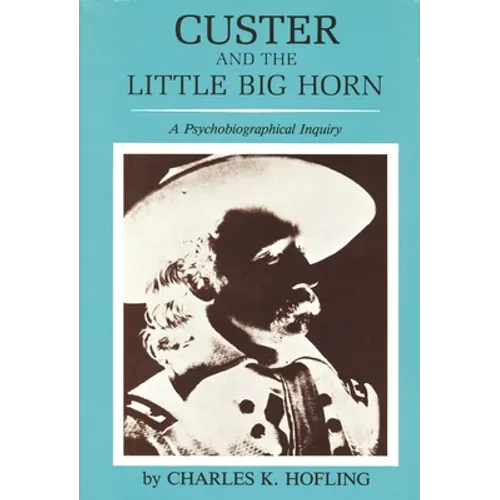 Custer and the Little Big Horn: A Psychobiographical Inquiry - Paperback