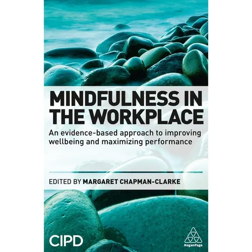 Mindfulness in the Workplace: An Evidence-Based Approach to Improving Wellbeing and Maximizing Performance - Paperback