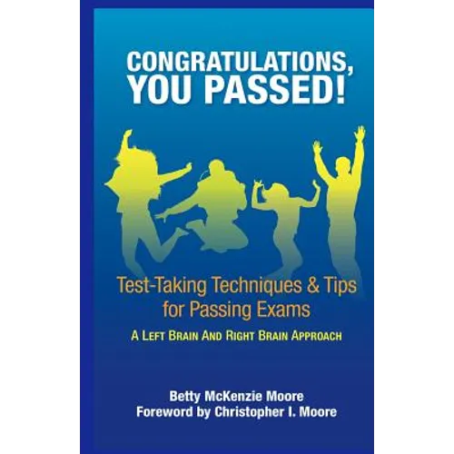 Congratulations, You Passed!: Test-Taking Techniques & Tips for Passing Exams