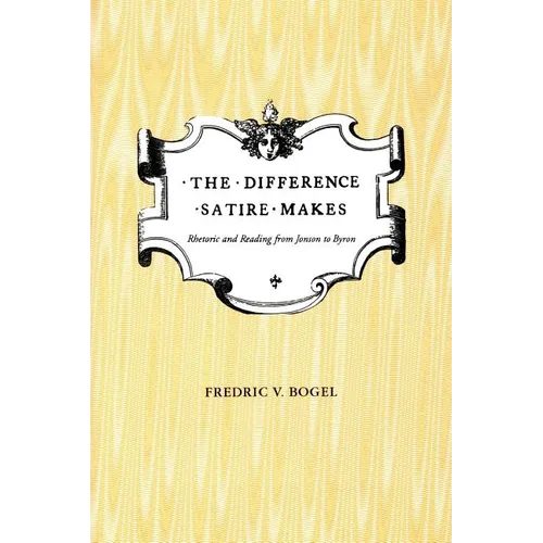 The Difference Satire Makes: Rhetoric and Reading from Jonson to Byron - Paperback