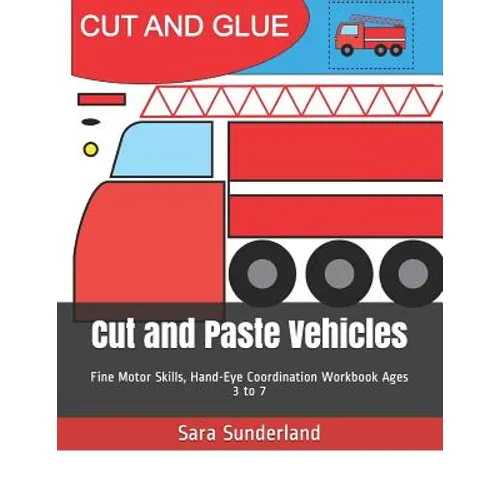 Cut and Paste Vehicles: Fine Motor Skills, Hand-Eye Coordination Workbook Ages 3 to 7 - Paperback