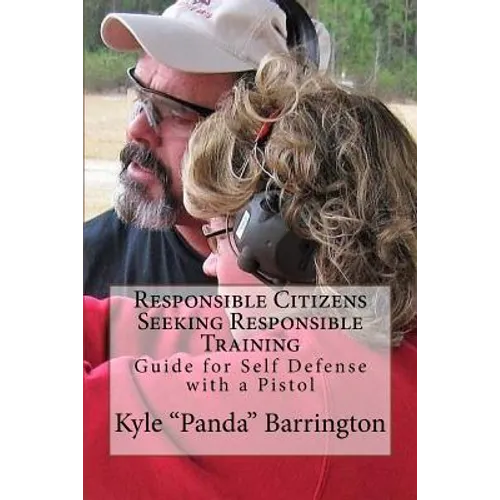 Responsible Citizens Seeking Responsible Training: A Guide for Self Defense with a Pistol - Paperback