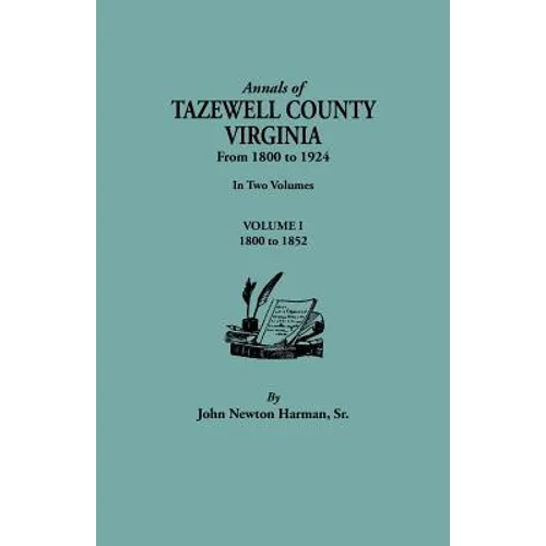 Annals of Tazewell County, Virginia, from 1800 to 1924. in Two Volumes. Volume I, 1800-1922 - Paperback