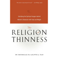 The Religion of Thinness: Satisfying the Spiritual Hungers Behind Women's Obsession with Food and Weight