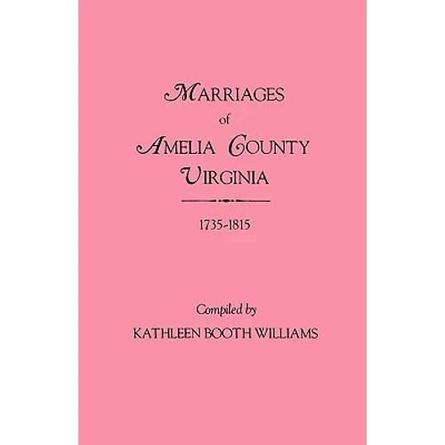 Marriages of Amelia County, Virginia 1735-1815 - Paperback
