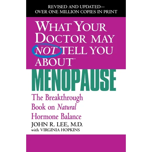 What Your Doctor May Not Tell You about Menopause: The Breakthrough Book on Natural Hormone Balance - Paperback
