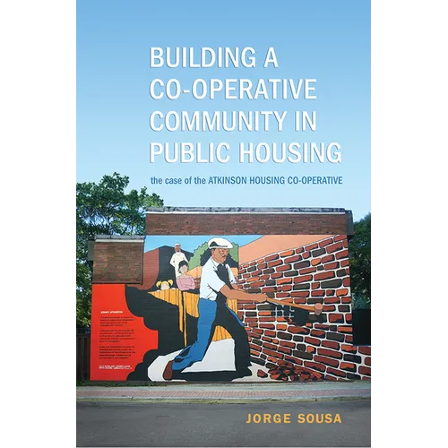 Building a Co-operative Community in Public Housing: The Case of the Atkinson Housing Co-operative