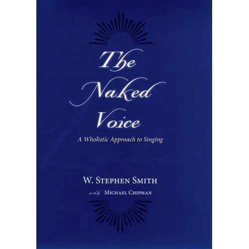 The Naked Voice: A Wholistic Approach to Singing [With CD] - Hardcover
