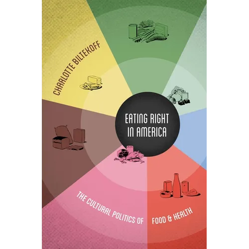 Eating Right in America: The Cultural Politics of Food and Health