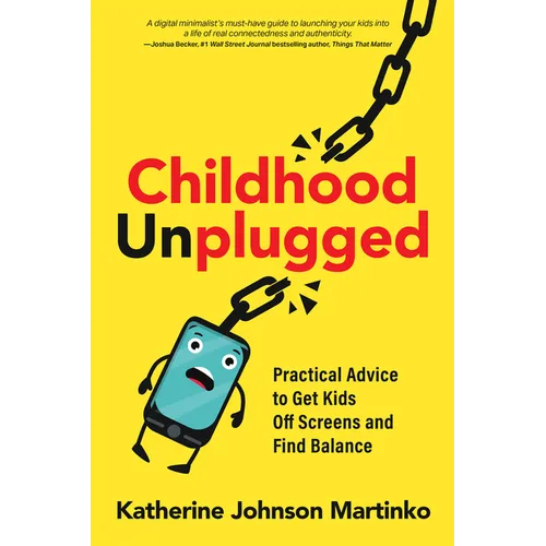 Childhood Unplugged: Practical Advice to Get Kids Off Screens and Find Balance - Paperback