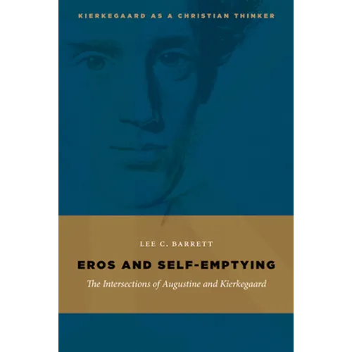 Eros and Self-Emptying: The Intersections of Augustine and Kierkegaard - Paperback
