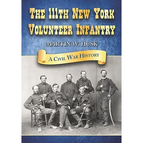 The 111th New York Volunteer Infantry: A Civil War History - Paperback