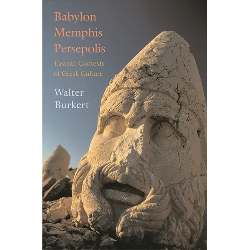 Babylon, Memphis, Persepolis: Eastern Contexts of Greek Culture