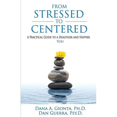 From Stressed To Centered: A Practical Guide To A Healthier And Happier You - Paperback