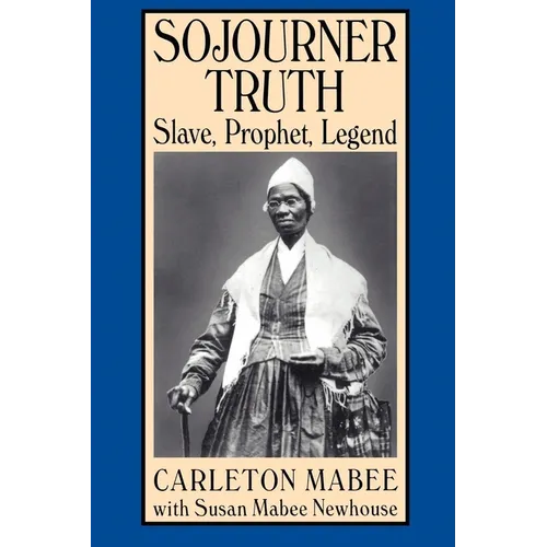 Sojourner Truth: Slave, Prophet, Legend - Paperback