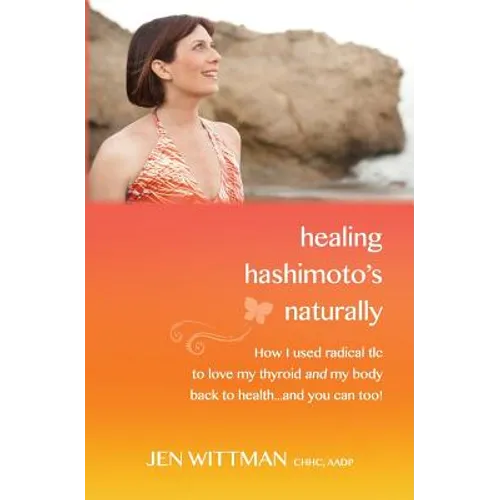 Healing Hashimoto's Naturally: How I used radical TLC to love my thyroid and my body back to health...and you can too! - Paperback