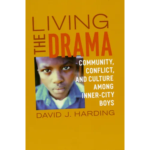 Living the Drama: Community, Conflict, and Culture among Inner-City Boys