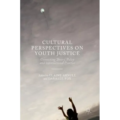 Cultural Perspectives on Youth Justice: Connecting Theory, Policy and International Practice