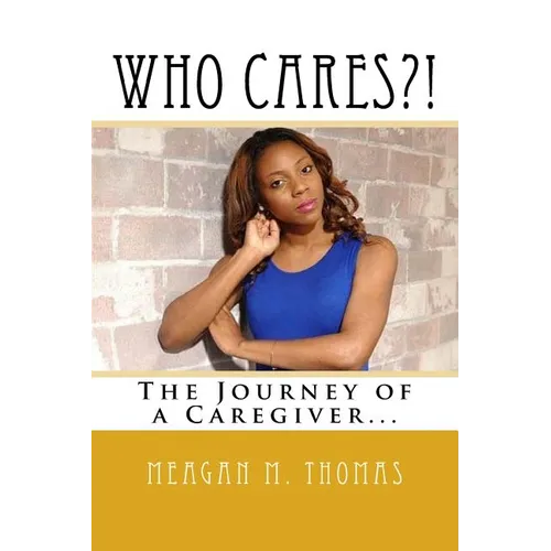 WHO CARES?! The Journey of a Caregiver. - Paperback