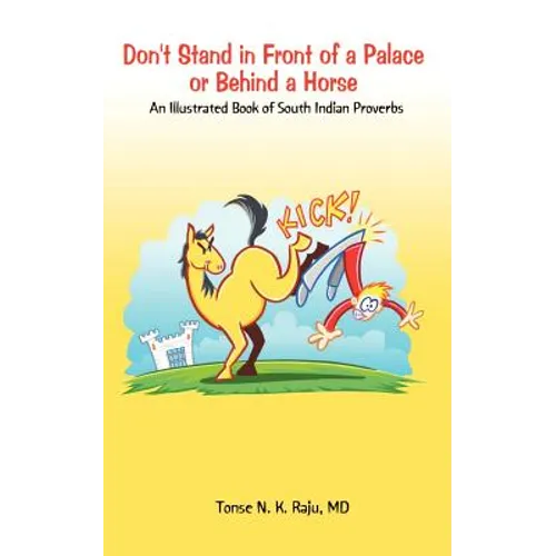 Don't Stand in Front of a Palace or Behind a Horse: An Illustrated Book of South Indian Proverbs - Paperback