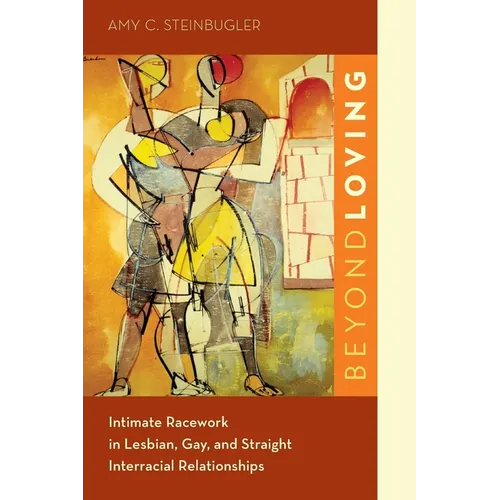 Beyond Loving: Intimate Racework in Lesbian, Gay, and Straight Interracial Relationships - Paperback