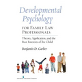 Developmental Psychology for Family Law Professionals: Theory, Application and the Best Interests of the Child