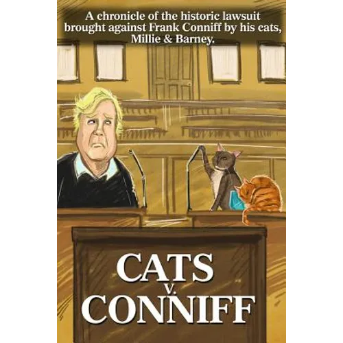 Cats V. Conniff: A chronicle of the historic lawsuit brought against Frank Conniff by his cats, Millie & Barney - Paperback