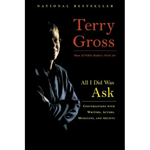 All I Did Was Ask: Conversations with Writers, Actors, Musicians, and Artists - Paperback
