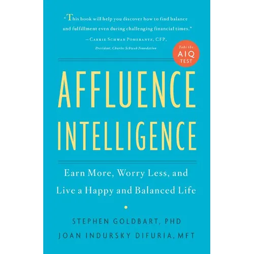 Affluence Intelligence: Earn More, Worry Less, and Live a Happy and Balanced Life - Hardcover