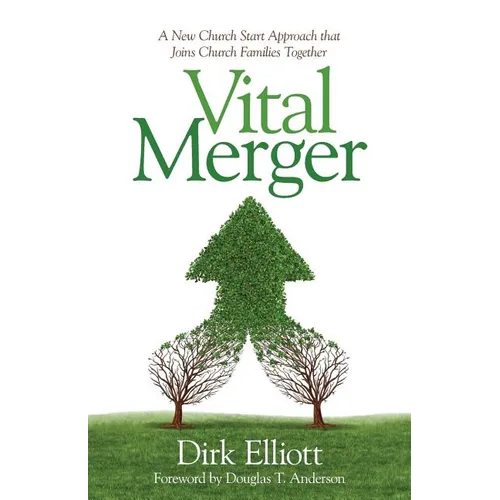 Vital Merger: A New Church Start Approach That Joins Church Families Together - Paperback