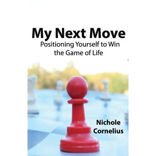 My Next Move: Positioning Yourself to Win the Game of Life - Paperback