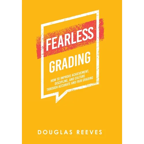 Fearless Grading: How to Improve Achievement, Discipline, and Culture through Accurate and Fair Grading - Hardcover