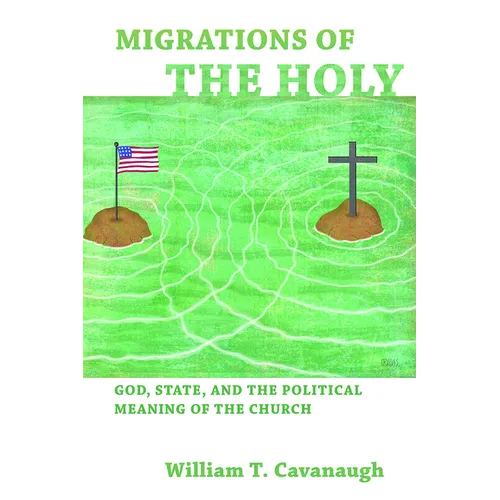 Migrations of the Holy: God, State, and the Political Meaning of the Church - Paperback