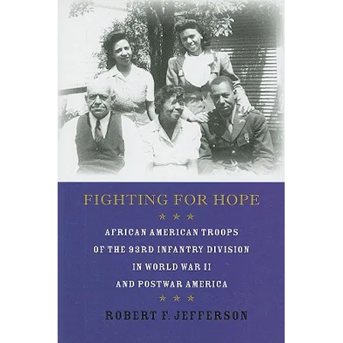 Fighting for Hope: African American Troops of the 93rd Infantry Division in World War II and Postwar America - Hardcover