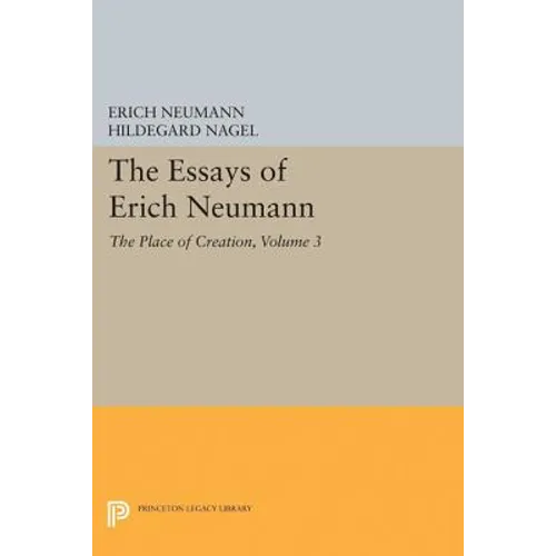 The Essays of Erich Neumann, Volume 3: The Place of Creation
