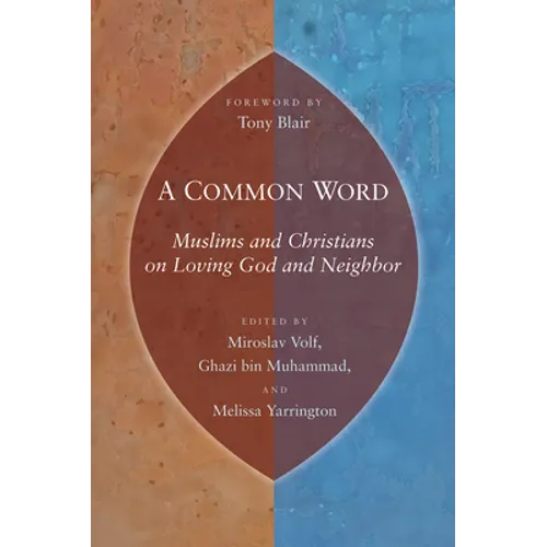 A Common Word: Muslims and Christians on Loving God and Neighbor - Paperback