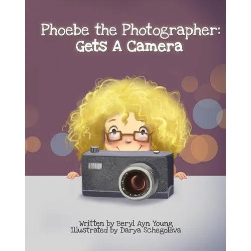 Phoebe The Photographer: Gets A Camera - Paperback