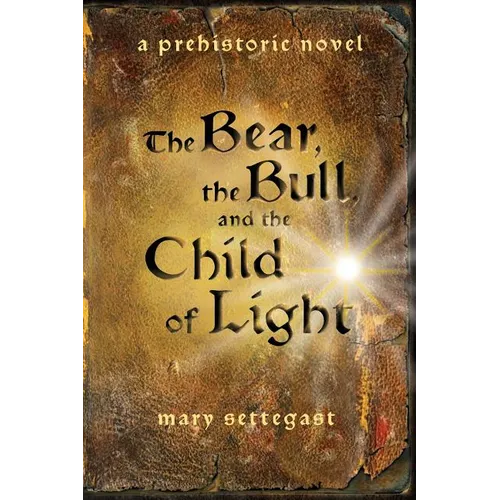 The Bear, the Bull, and the Child of Light: a prehistoric novel - Paperback