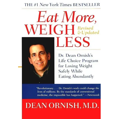 Eat More, Weigh Less: Dr. Dean Ornish's Life Choice Program for Losing Weight Safely While Eating Abundantly