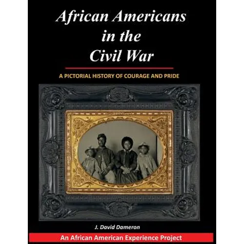 African Americans in the Civil War: A Pictorial History of Courage and Pride - Paperback