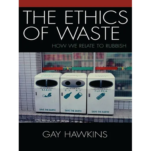 The Ethics of Waste: How We Relate to Rubbish - Paperback