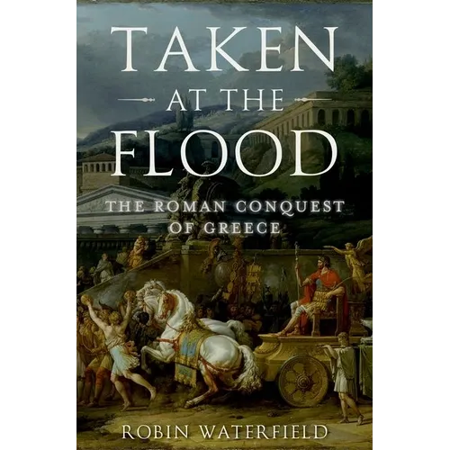 Taken at the Flood: The Roman Conquest of Greece - Paperback