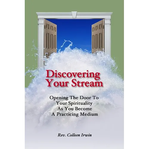 Discovering Your Stream: Opening The Door To Your Spirituality As You Become A Practicing Medium - Paperback